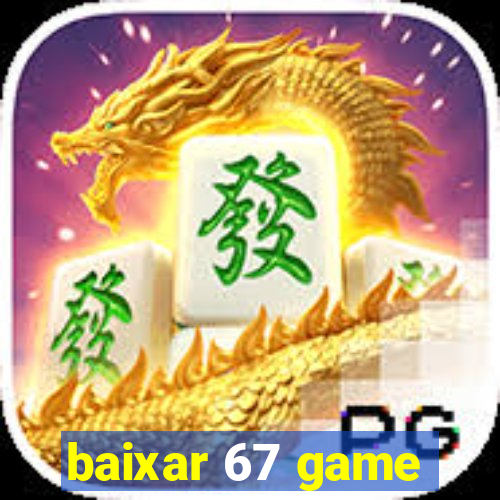 baixar 67 game